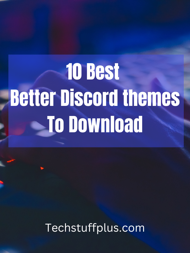 10 Best Better Discord Themes  To Download
